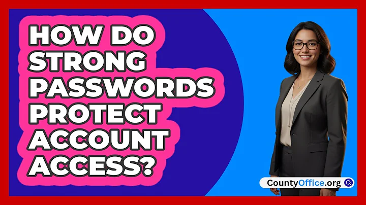 How Do Strong Passwords Protect Account Access?