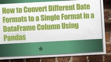 How to Convert Different Date Formats to a Single Format in a DataFrame Column Using Pandas