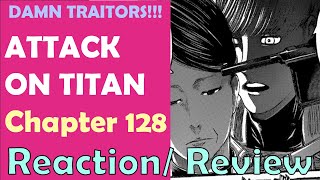 Chapter 128 | Attack On Titan | Review/Reaction | TRAITORS