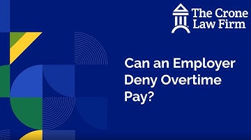 Can an Employer Deny Overtime Pay? | The Crone Law Firm