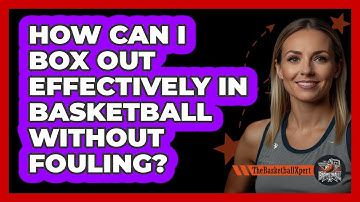 How Can I Box Out Effectively In Basketball Without Fouling? - The Basketball Xpert