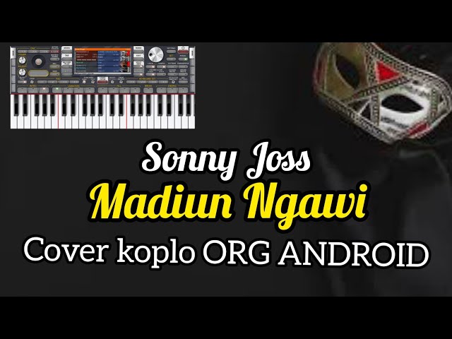 MADIUN NGAWI _ SONY JOS COVER KOPLO ORG ANDROID class=