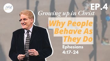 Why People Behave As They Do | Ephesians 4:17-24 | Growing Up In Christ Ep.4 | Charles Price