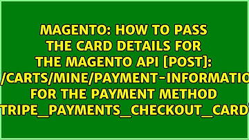 How to pass the card details for the Magento API [POST]: V1/carts/mine/payment-information for...