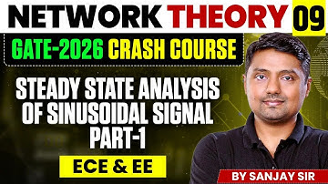 Network Theory 09 | Steady State Analysis of Sinusoidal Signal Part-1 | EE, ECE | GATE Crash Course