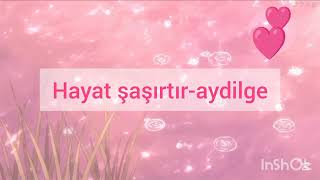 Hayat şaşırtır-aydilge