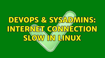 DevOps & SysAdmins: Internet connection slow in linux