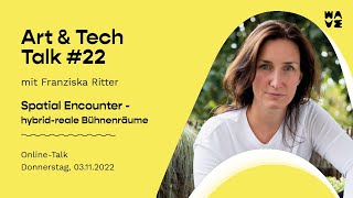 Art &amp; Tech Talk #22: »Spatial Encounter: hybrid-reale Bühnenräume« mit Franziska Ritter