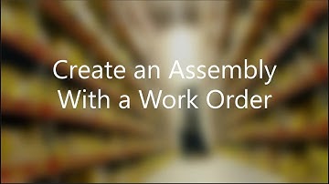 Create an Assembly With a Work Order
