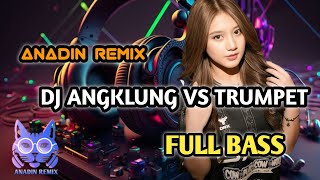 BASS GILA!!! DJ ANGKLUNG VS TRUMPET !!! -(Anadin Remix) VIRAL TIKTOK FULL BASS GACOR!!!