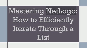 Mastering NetLogo: How to Efficiently Iterate Through a List