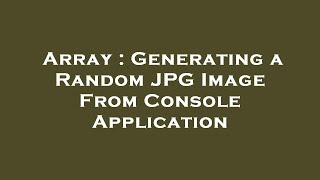Array : Generating a Random JPG Image From Console Application screenshot 4