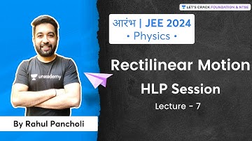 JEE 2024 - Early Start: Rectilinear Motion - HLP Session | L 7 | Physics | Rahul Pancholi