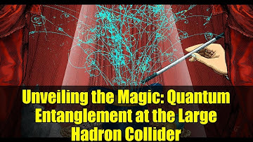 Unveiling the Magic: Quantum Entanglement at the Large Hadron Collider