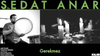 Sedat Anar - Gerekmez - [ Aşık Ölmez | Yunus'un İzinden © 2015 Kalan Müzik ]