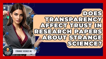 Does Transparency Affect Trust in Research Papers About Strange Science? - Strange Science HQ