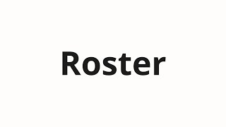 How to pronounce Roster