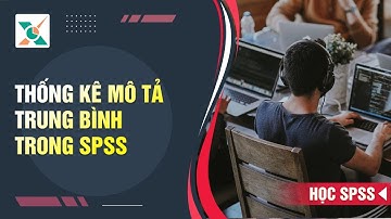 Thống kê mô tả trung bình, độ lệch chuẩn trong SPSS