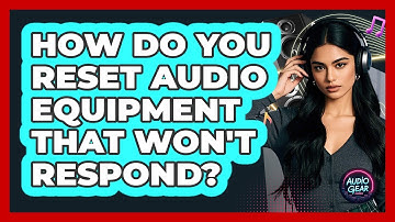 How Do You Reset Audio Equipment That Won
