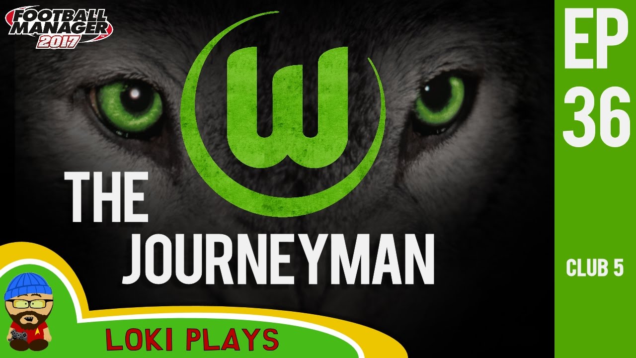 ???????? FM17 - The Journeyman EP36 C5 - Wolfsburg vs Leverkusen - Football Manager 2017 Let's Play