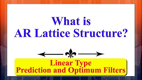 What is AR Lattice Structure? | Signal Processing Using Prediction & Optimum Filters (Linear) |