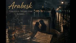 Yokluğun Sigara Gibi İçimde… Duygusal Arabesk Şarkı