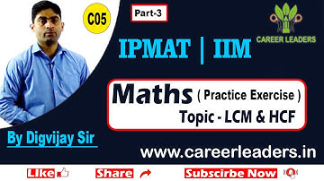 IPMAT/IIM Special Math Class | LCM & HCF (Practice Exercise )By Digvijay Sir | Career Leaders