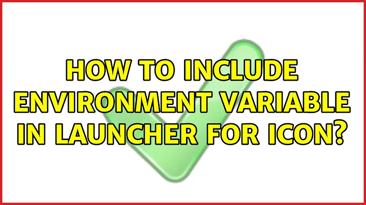 How to include environment Variable in launcher for icon?