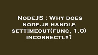 NodeJS : Why does node.js handle setTimeout(func, 1.0) incorrectly