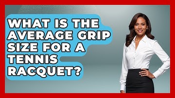What Is The Average Grip Size For A Tennis Racquet? - The Racket Xpert