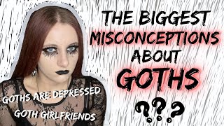 THE BIGGEST MISCONCEPTIONS ABOUT GOTHS!