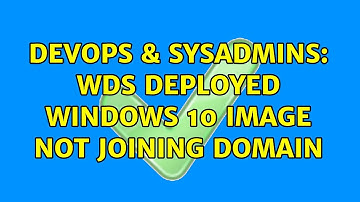 DevOps & SysAdmins: WDS Deployed Windows 10 image not joining domain