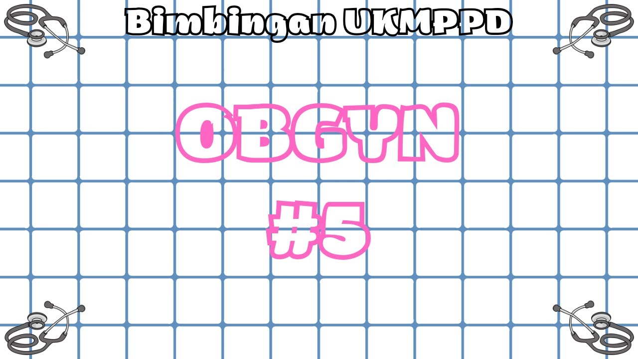 #5 Bimbingan UKMPPD Obgyn (Obstetri / Kehamilan & Ginekologi) - Materi Kedokteran dan Kesehatan