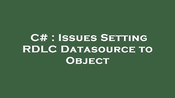 C# : Issues Setting RDLC Datasource to Object
