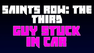 Saints Row The Third: Guy Stuck in Car?!