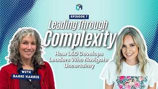 [EN] Leading Through Complexity: How L&D Develops Leaders Who Navigate Uncertainty with Barri Harris