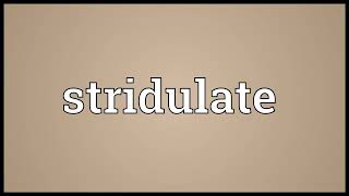 Stridulate Meaning