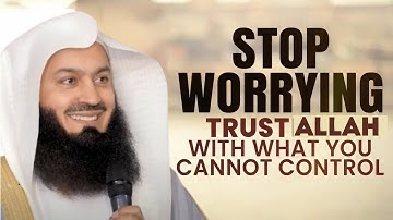 STOP WORRYING, Trust ALLAH With WHAT You Cannot Control | Mufti Menk | Powerful Islamic Lectures