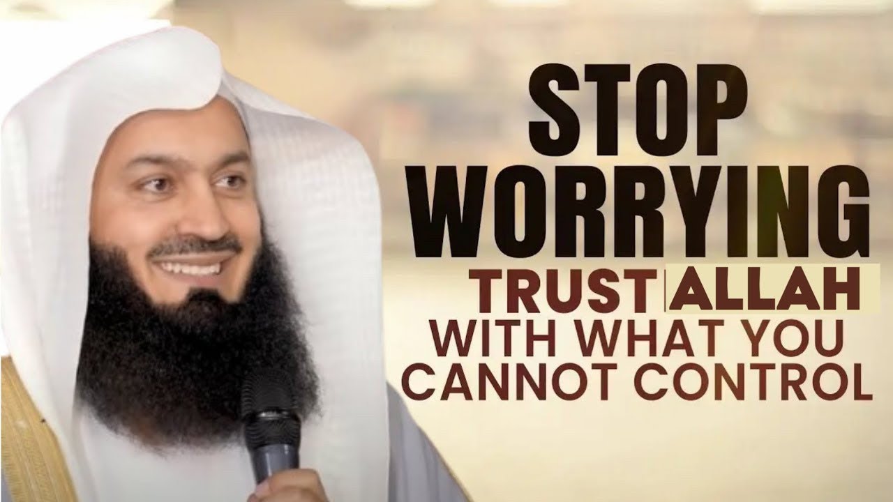 STOP WORRYING, Trust ALLAH With WHAT You Cannot Control | Mufti Menk | Powerful Islamic Lectures