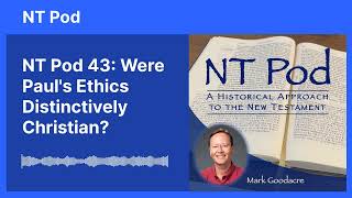 NT Pod 43: Were Paul's Ethics Distinctively Christian