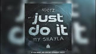 Ndotz - Just Do It (My Shayla) |  Audio