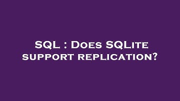 SQL : Does SQLite support replication?
