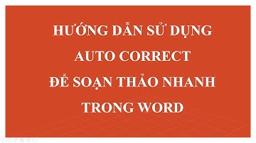 Hướng dẫn sử dụng AutoCorrect soạn thảo nhanh trong Word