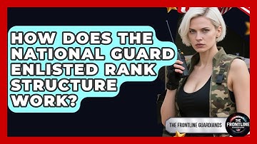 How Does The National Guard Enlisted Rank Structure Work? - The Frontline Guardians