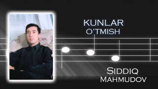 Siddiq Mahmudov - Kunlar o'tmish | Сиддик Махмудов - Кунлар утмиш