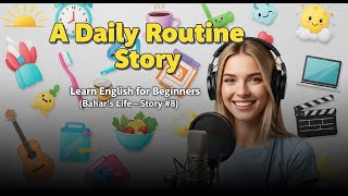 Learn English for Beginners: A Daily Routine Story (Bahar&#39;s Life - Story #8)