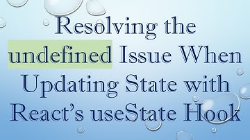 Resolving the undefined Issue When Updating State with React’s useState Hook