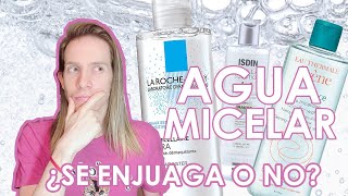 AGUA MICELAR  ¿Se enjuaga o no?.