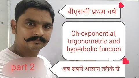 B.sc. Part- 1, CHAPTER- TRIGONOMETRY  EXPONENTIAL, TRIGONOMETRIC AND HYPERBOLIC FUNCTION