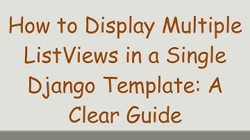 How to Display Multiple ListViews in a Single Django Template: A Clear Guide